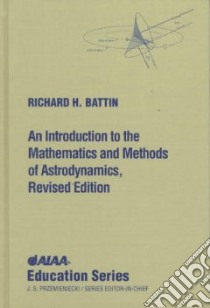 An Introduction to the Mathematics and Methods of Astrodynamics libro in lingua di Battin Richard H.