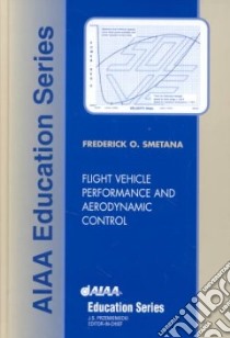 Flight Vehicle Performance and Aerodynamic Control libro in lingua di Smetana Frederick O.