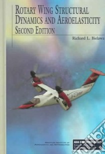 Rotary Wing Structural Dynamics And Aeroelasticity libro in lingua di Bielawa Richard L.