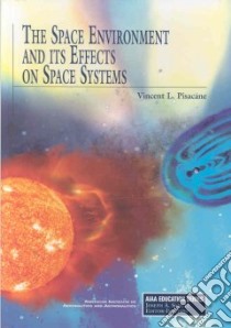 The Space Environment and Its Effects on Space Systems libro in lingua di Pisacane Vincent L.