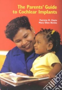 The Parents' Guide to Cochlear Implants libro in lingua di Chute Patricia M., Nevins Mary Ellen
