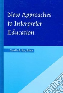 New Approaches to Interpreter Education libro in lingua di Roy Cynthia B. (EDT)