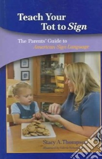 Teach Your Tot To Sign libro in lingua di Thompson Stacy A., Nelson-Metlay Val (ILT)