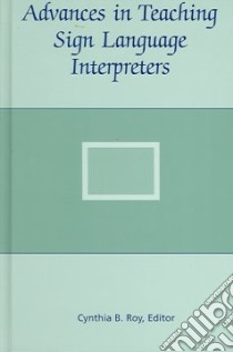 Advances In Teaching Sign Language Interpreters libro in lingua di Roy Cynthia B. (EDT)