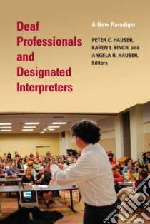 Deaf Professionals and Designated Interpreters libro in lingua di Hauser Peter C. (EDT), Finch Karen L. (EDT), Hauser Angela B. (EDT)