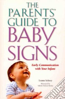 The Parents' Guide to Baby Signs libro in lingua di Sebrey Leann, Nelson-Metlay Valerie (ILT)