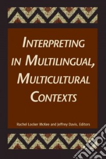 Interpreting in Multilingual, Multicultural Contexts libro in lingua di McKee Rachel Locker (EDT), Davis Jeffrey E. (EDT)