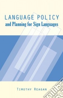 Language Policy and Planning for Sign Languages libro in lingua di Reagan Timothy G.