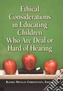 Ethical Considerations in Educating Children Who Are Deaf or Hard of Hearing libro in lingua di Christensen Kathee Mangan (EDT)