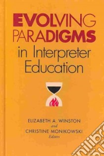 Evolving Paradigms in Interpreter Education libro in lingua di Winston Elizabeth A. (EDT), Monikowski Christine (EDT)