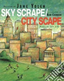 Sky Scrape/City Scape libro in lingua di Yolen Jane (EDT), Condon Ken (ILT)