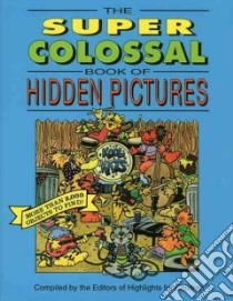 The Super Colossal Book of Hidden Pictures libro in lingua di Highlights for Children (COR)