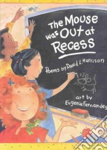 The Mouse Was Out at Recess libro in lingua di Harrison David L., Fernandes Eugenie (ILT)
