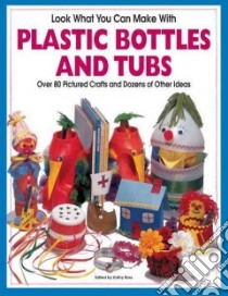 Look What You Can Make With Plastic Bottles and Tubs libro in lingua di Ross Kathy (EDT), Schneider Hank (PHT), Ross Kathy, Schneider Hank (ILT), Schneider Hank (EDT)