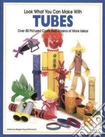 Look What You Can Make With Tubes libro in lingua di Richmond Margie Hayes (EDT), Schneider Hank (PHT), Schneider Hank (ILT)