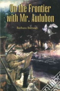 On the Frontier With Mr. Audubon libro in lingua di Brenner Barbara