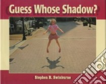 Guess Whose Shadow? libro in lingua di Swinburne Stephen R.
