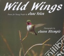 Wild Wings libro in lingua di Yolen Jane, Steple Jason (PHT), Stemple Jason (ILT), Stemple Jason (PHT), Stemple Jason