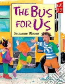The Bus for Us libro in lingua di Bloom Suzanne