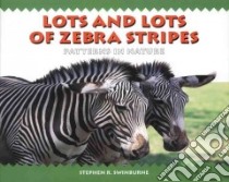 Lots and Lots of Zebra Stripes libro in lingua di Swinburne Stephen R.