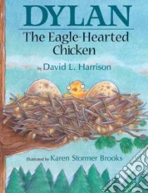 Dylan the Eagle Hearted Chicken libro in lingua di Harrison David L., Brooks Karen Stormer (ILT)