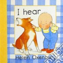 I Hear libro in lingua di Oxenbury Helen, Oxenbury Helen (ILT)