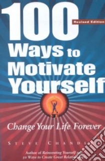 100 Ways to Motivate Yourself libro in lingua di Chandler Steve
