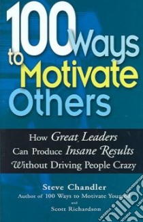100 Ways To Motivate Others libro in lingua di Chandler Steve, Richardson Scott