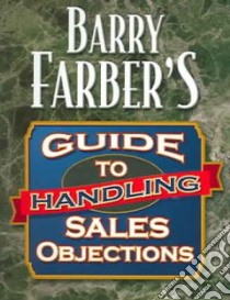 Barry Farber's Guide To Handling Sales Objections libro in lingua di Farber Barry J.