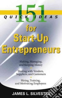 151 Quick Ideas for Start-Up Entrepreneurs libro in lingua di Silvester James L.
