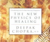 The New Physics of Healing (CD Audiobook) libro in lingua di Chopra Deepak
