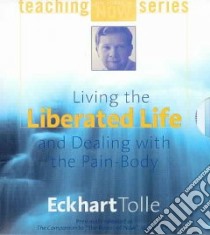Living the Liberated Life and Dealing With the Pain-Body (CD Audiobook) libro in lingua di Tolle Eckhart