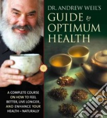 Dr. Andrew Weil's Guide to Optimum Health (CD Audiobook) libro in lingua di Weil Andrew