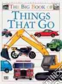The Big Book of Things That Go libro in lingua di Bingham Caroline (EDT)