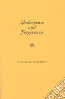 Shakespeare and Forgiveness libro in lingua di Matchett William H.