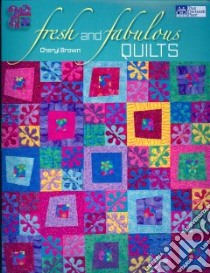 Fresh And Fabulous Quilts libro in lingua di Brown Cheryl