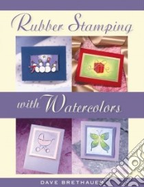 Rubberstamping With Watercolors libro in lingua di Brethauer Dave