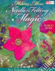 Making More Needle-Felting Magic libro in lingua di Duke Margo