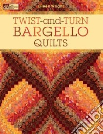 Twist-and-Turn Bargello Quilts libro in lingua di Wright Eileen