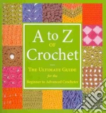 A to Z of Crochet libro in lingua di Gardner Sue (EDT), Kulinski Lizzie (EDT)
