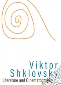 Literature and Cinematography libro in lingua di Shklovsky Viktor, Masinovsky Irina (TRN), Sheldon Richard (INT)