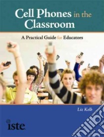 Cell Phones in the Classroom libro in lingua di Kolb Liz