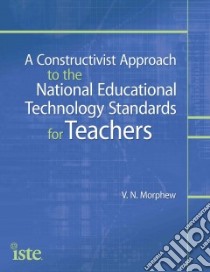 A Constructivist Approach to the National Educational Technology for Teachers libro in lingua di Morphew V. N.