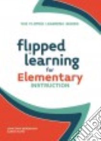 Flipped Learning for Elementary Instruction libro in lingua di Bergmann Jonathan, Sams Aaron