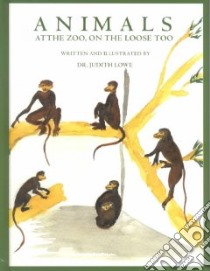 Animals at the Zoo, on the Loose Too libro in lingua di Lowe Judith