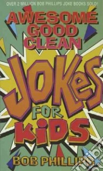 Awesome Good Clean Jokes for Kids libro in lingua di Phillips Bob