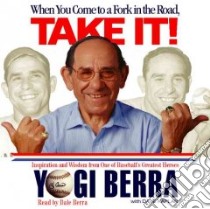 When You Come to a Fork in the Road, Take It! libro in lingua di Berra Yogi, Berra Dale (NRT), Kaplan Dave (CON)
