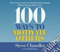 100 Ways To Motivate Others libro in lingua di Chandler Steve, Richardson Scott