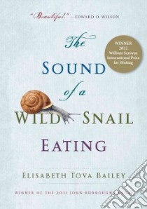 The Sound of a Wild Snail Eating libro in lingua di Bailey Elisabeth Tova