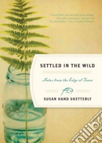 Settled in the Wild libro in lingua di Shetterly Susan Hand